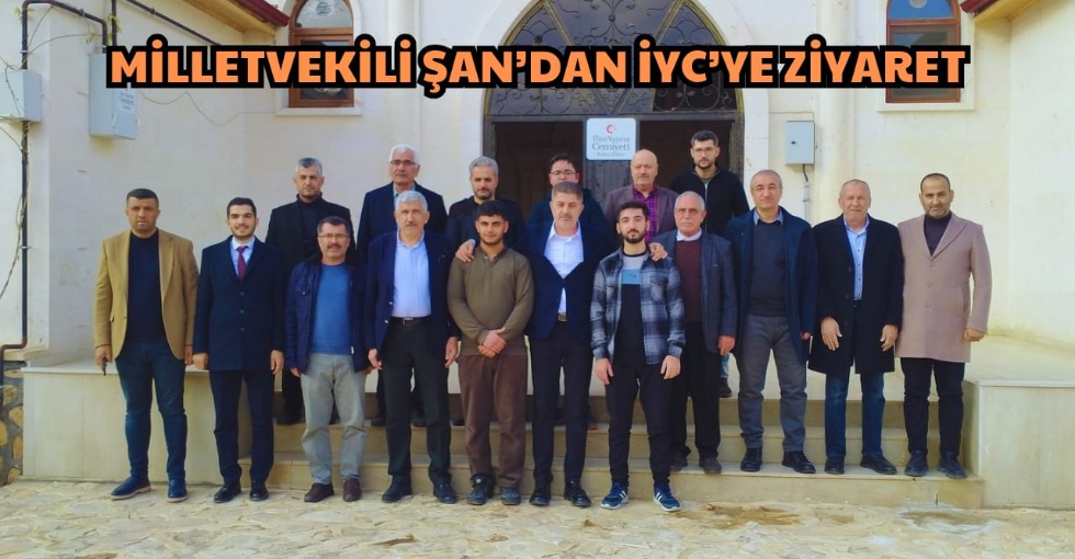 MİLLETVEKİLİ ŞAN’DAN İYC’YE ZİYARET